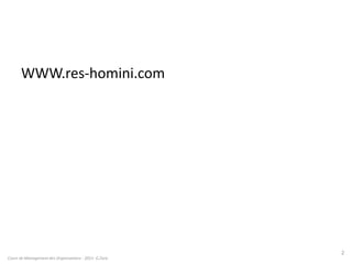 WWW.res-homini.com
Cours de Management des Organisations - 2011- G.Zara
2
 