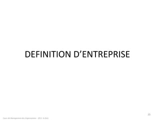 DEFINITION D’ENTREPRISE
Cours de Management des Organisations - 2011- G.Zara
20
 