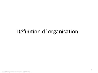 Définition d’organisation
Cours de Management des Organisations - 2011- G.Zara
5
 