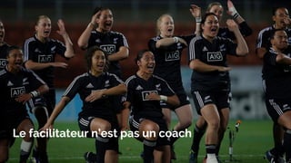 Le facilitateur n’est pas un coach
 