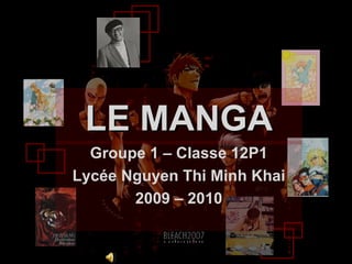 LE MANGALE MANGA
Groupe 1 – Classe 12P1
Lycée Nguyen Thi Minh Khai
2009 – 2010
 