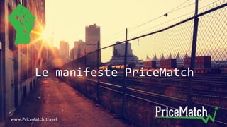 Le manifeste PriceMatch
www.PriceMatch.travel
 