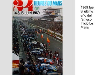 1969 fue
el último
año del
famoso
Inicio Le
Mans

 