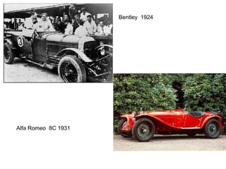 Bentley 1924

Alfa Romeo 8C 1931

 