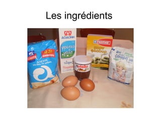 Les ingrédients
 