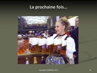 La prochaine fois…




    Copyright CADENAC 2010   36
 