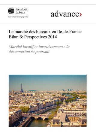 Le marché des bureaux en Ile-de-France
Bilan & Perspectives 2014
Marché locatif et investissement : la
déconnexion se poursuit

 
