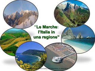 “Le MarcheLe Marche:
l’Italia inl’Italia in
una regione”una regione”
Presentazione di Silvia Gatto, E.O.I Salamanca, a.s 2013/2014
 