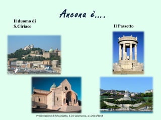 Ancona è….Il duomo di
S.Ciriaco Il Passetto
Presentazione di Silvia Gatto, E.O.I Salamanca, a.s 2013/2014
 