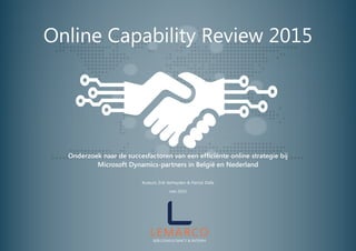 Online Capability Review 2015
Onderzoek naar de succesfactoren van een efficiënte online strategie bij
Microsoft Dynamics-partners in België en Nederland
Auteurs: Erik Verheyden & Patrick Dalle
mei 2015
 