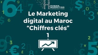 Le Marketing
digital au Maroc
“Chiffres clés”
1
 