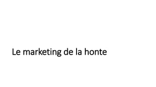 Le marketing de la honte
 