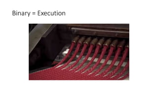 Binary = Execution
 