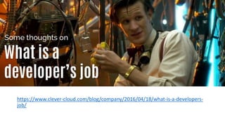 About the developer job
https://www.clever-cloud.com/blog/company/2016/04/18/what-is-a-developers-
job/
 