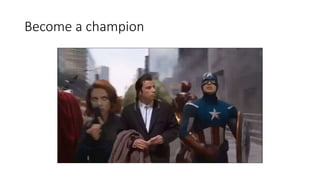 Become a champion
 
