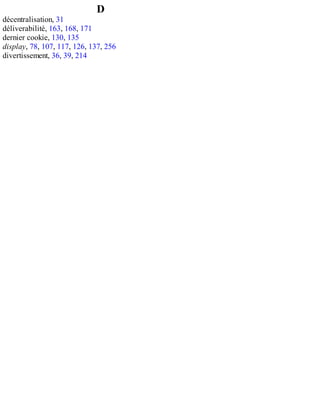 D
décentralisation, 31
déliverabilité, 163, 168, 171
dernier cookie, 130, 135
display, 78, 107, 117, 126, 137, 256
divertissement, 36, 39, 214
 