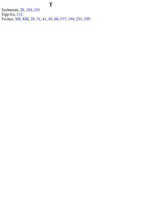 T
Technorati, 28, 183, 231
Tipp-Ex, 112
Twitter, XII, XIII, 28, 31, 41, 45, 68, 177, 194, 231, 259
 