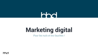 Marketing digital
Pour les nuls et les fauchés !
 