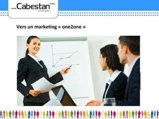 Vers un marketing « one2one » 