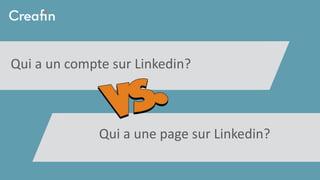 Qui a un compte privé sur Facebook?
Qui a une page sur Facebook?Qui a une page sur Linkedin?
Qui a un compte sur Linkedin?
 