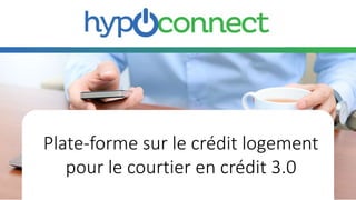 Platform woonkrediet voor
kredietmakelaar 3.0Plate-forme sur le crédit logement
pour le courtier en crédit 3.0
 