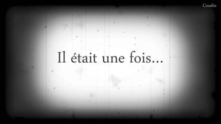 Il était une fois…
Creafin
 