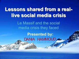 Lessons shared from a real-
live social media crisis
Le Massif and the social
media crisis they faced
Presented by:
 