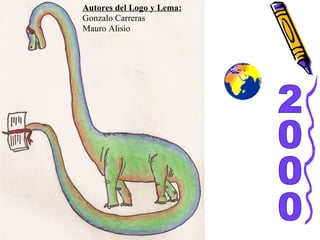2000 Autores del Logo y Lema: Gonzalo Carreras Mauro Alisio
