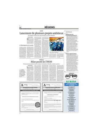 ABDELFATTAH ABERBRI
D
ans le cadre de la mise
en œuvre de la politi-
que gouvernementale
visant la construction des habi-
tats salubres pour les person-
nes à revenus modestes,
notamment certains fonction-
naires, Al Omrane-Agadir vient,
récemment, dans le cadre d’un
programme conventionné par
l’Etat, de procéder au lance-
ment de projets ambitieux qui
regroupent plusieurscomplexes
d’habitats sociaux.
Ces projets permettront à
un grand nombre de citoyens
de bénéficier d’un produit fon-
cier répondant aux exigences
architecturale et urbanistique
à des prix favorables, avec la
possibilité de financement
par le biais de crédits bancai-
res assurés par l’Etat à travers
les Caisses de sécurité.
Taoufiq Hejira, ministre de
l’Habitat et de l’Urbanisme, a
récemment visité, en compa-
gnie de Ra chid Filali, wali de
la région Souss Massa-Drâa et
gouverneur de la préfecture
d’Agadir-Idaoutanane, et d’un
staff de personnalités, trois
chantiers quis’inscrivent dans
ce cadre. Il s’agit, en l’occur-
rence, des projets «Tazerzirt»,
«Targa» et «Ajdigue» au lotis-
sement Tililla à Agadir.
On a procédé, à l’occasion, à
la pose de la premièrepierre
du projet «Targa» qui a fait l’ob-
jet d’une convention entre Al
Omrane et les Forces auxiliai-
res et dont le coût prévisionnel
est de 8,1 millions de dirhams.
Ce projet consiste en la
construction de 60 logements
en faveur des membres de ces
dernières.
Le ministre a également effec-
tué une visite du projet «Ajdi-
gue» qui a fait l’objet d’une
convention conclue entre l’opé-
rateur Al Omrane et la wilaya
d’Agadir et dont le coût prévi-
sionnel estde 83,50 MDH et le
taux d’avancement des travaux
est de 25%. Il comp rend 394
logements, un local pour le
syndic et 6 autres locaux com-
merciaux. Le coût total de ce
projet (superficie de 39 452
m?) est estimée à 132 MDH.
Et dans le cadre de la conven-
tion conclue le 6 avril 2005
entreAl Omrane-Agadir et la
direction de l’action sociale
de la Sûreté nationale, on a pro-
cédé à la création de 500 loge-
ments sociaux et le ministre a
procédé à la remise des clés de
la deuxième tranche du projet
«Tazerzirt» dont ont bénéficié
les fonctionnaires de la Sûreté
national, après avoir procédé à
la remise des clés de la pre-
mière tranche du projet
«Agdal».
Le projet «Tazerzirt» s’étale
sur une superficie totale de
16510 m?, comprenant 248
logements et 22 commerces
et son coût est estimé à 46,2
MDH. Tous ces projets sont ins-
crits dans le cadre du pro-
gramme «villes sans bidonvil-
les», visant l’amélioration des
conditions de vie des citoyens,
notamment les fonctionnaires,
dans la perspective de concré-
tiser et réaliser le développe-
ment durable. ■
RÉGIONS14
LE MATIN • JEUDI-VENDREDI 20-21 MARS 2008
LAÂYOUNE
Signature d'une série
de conventions de partenariat
Une série de conve ntions de pa rtenariat ont été
signées, samedi à Laâyoune, à l'o ccasion du
premier fest i valde l'enfant orphelin, ent re la
Ligue maro caine pour la protection de l'enfance
(LMPE-section Laâyoune) et plusieurs de ses
pa rtenaires locaux etinternationaux.
Dans ce cadre, la LMPE-Laâyoune a signé une
conve ntion de partenariatavec l'a ssociation
mauritanienne "Nasser pour la maternité et
l'enfance"portant sur l'échange d'expériences en
matièrede prise en charge des enfants
abandonnés ou orphelins. La deuxième
conve ntion signée entre le groupe espagnole
"PlanificationesMondialis" et LMPE- Laâyoune
porte sur la création d'un centre social dédié à
l'enfancedans la ville de Ta r faya. La LMPE-
Laâyoune a conclu également une co nvention
avec le conseil local des Oulémas à Laâyoune
portant sur l'organisation de cours de
sensibilisation sur les questions des enfa nts
abandonnés et orphelins. La quatrième
conve ntion a été signée avec un établissement
éducatif privé qui s'engage à prendre en charge
chaque année scolairetrois pensionnaires des
établissements sociaux relevant de LMPE-
Laâyoune.
BENI MELLAL
Concours régional de fantasia
La deuxième édition du concours régional de
fa ntasia de la région de Tadla-Azilal a
dernièrement été organisée à Beni Mellal avec la
participation de 39 troupes regroupantplus de
600 cavaliers.Les premier et deuxième prix ont
été remportésrespectivementpar la troupe de
Oulad Youssef(Beni Mellal) et Had Boumoussa
(près de Fkih Bensalah). Quant aux troisième et
quatrième places, elles sontrevenuesaux
cavaliersd'Ait Oum Bakht (Zaouit Cheikh) et ceux
de la commune de Krifate (Fkih Ben saleh), alors
que la troupe de Oulad Yaich a été classée
cinquième. Organisé par le ministère de
l'agricultureet de la pêche maritime et le Haras
régional de Marra kech, ce concoursrégional
servira d'épreuve qualificative pour pa rticiper au
t rophée Hassan II, organisé annuellement sous
l'égide de la Fédération royale maro caine des
sports équest res à Dar Essalam à Ra bat.
Selon des chiff res du ministère, la population
c h evaline au Maroc est estimée à 160.000
chevaux constitués essentiellementde ra ces
barbesetarabe-barbe. Dans le même cadre, la
Société royale d'encouragementdu cheval
organise en collaboration avec les Haras et les
sociétés des courses nationalesles concours
annuels de qualifi cation et d'encouragementqui
comportent deux types d'épre u ves.
EXPRESS
Les travaux en cours de
réaménagement et d'extension
de la corniche d'Agadir seront
achevés fin 2008 pour les deux
tranches du projet longues res-
pectivement de 1.300 et 1.500
m et coûteront 240 millions de
dirhams, aannoncé le président
de la commune urbaine d'Aga-
dir, Tarik El Kabbaj. Il a indiqué
que les travaux avancent à un
rythme normal et accéléré, pré-
cisant que ce chantier per-
mettra à la ville d'Agadir de
disposer d'infrastructures tou-
ristiquesrépondant aux normes
de qualité internationale.
Pour réaliser le réaménage-
ment et l'extension de la corni-
che d'Agadir, il a fallu faire
appel à l'expertise d'un bureau
d'études à Las Palmas qui a pris
en charge l'étude technique du
projet qui consiste à faire des
passages piétons, à créer des
espaces verts et des aires de
repos, et à doter la corniche de
lampadaires et de sanitaires, a-
t-il souligné.
Une équipe d'employés sera
mobilisée pour veiller à l'esthé-
tique et à la propreté de ce ser-
vice public qui sera ouvert à
l'ensemble des citoyens et aux
touristes, a ajouté le président
de la commune.
Réaménagement de la corniche
Le bilan
des réalisations
de l'INDH durant
ces trois dernières
années a atteint
285 projets pour
un budget global
de 78 millions
de DH.”
“
AGADIR
Lancement de plusieurs projets ambitieux
Des habitats sociaux pour des personnes à revenus modestes
Le projet «Ajdigue»a fait l’objet d’uneconvention conclue entre
l’opérateur Al Omrane et la wilaya d’Agadir
MARRAKECH
KHÉMISSET
Bilan positif de l’INDH
Promouvoir les activités locales et assurer l'animation culturelle, sociale et sportive
ABDELKÉBIR EDDOHA
L
a province de Khémisset
a récemment organisé, en
collaboration avec le tissu
associatif une journée de com-
munication sur le thème "Bilan
et perspectives" de l'Initiative
nationale pour le développe-
ment humain.
Ouvrant les travaux de cette
journée, qui se sont déroulés
en présence notamment du
directeur général de l'Entraide
nationale, le vice-directeur de
l'Agence de développement
social, le représentant du minis-
tère de l'Intérieur, le secré-
taire général de la province,
le président du Conseil de la
région Rabat-Salé-Zemmour-
Zaërs, le président du Conseil
provincial et le président du
Conseil municipal de Khemis-
set des élus et le tissu associa-
tif…, le gouverneur de la
province, Abderrahmane
Zidouh, a mis en exergue l'im-
portance du grand chantier
social de l'INDH axé sur la créa-
tion des infrastructures socio-
culturelles, le développement
du monde rural et le soutien
aux activités génératrices de
revenus. "L'es objectifs nobles
de cette opération, a-t-il rap-
pelé, visent au fond le respect
de la dignité de l'homme, la
protection des droits de la
femme et de la jeunesse, l'im-
plication et l'intégration de tous
les citoyens dans le processus
du développement" Après avoir
loué les grandes réalisations
dans plusieurs domaines, M
Zidouh aexhorté à cette occa-
sion les différents intervenants
à déployer davantage d'ef-
forts pour concrétiser l'en-
semble des objectifs tracés dans
le cadre de L'INDH. Le gouver-
neur a également plaidé pour
la bonne gouvernance gestion-
naire et financière desprogram-
mes inscrits dans le cadre de
l'Initiativenationale pour le
développement humain, insis-
tant sur la participation, la pla-
nification stratégique, le
partenariat et la convergence
des actions.
Pour sa part, Najib Rachd,
chef de la division de l'action
sociale, a fait un exposé sur le
bilan des réalisations de l'INDH
durant ces trois dernières
années qui a atteint 285 pro-
jets pour un budget global de
78 millions de DH. La province,
a-t-il précisé, a programmé 140
projets transversaux pour un
montant de plus de 28 millions
de DH qui ont été réalisés à
70%, 44 projets pour lutter
contre la précarité dont le coût
de ces projets s'éleva à 30 mil-
lions de DH et 80 autres pour
la lutte contre la pauvreté en
milieu urbain. L'enveloppe bud-
gétaire réservée à ce pro-
gramme étant 18 millions de
DH. M. Rachd a souligné que
presque 600 projets ont été
déposés auprès de la division
de l'action sociale dont l'étude
préliminaire a permis la présé-
lection de 140 d'entre eux s'ins-
crivant dans les domaines
d'intervention tels l'améliora-
tion de l'accès aux services de
base, les activités génératrices
de revenues et d'emplois, et le
renforcement des capacités
locales.Le comité provincial de
développement humain a pro-
grammé pour la période (2008-
2010) 54 projets pour la
réalisation des quels il a fallu
débloquer 28 millions de DH,
a conclu M. Rachd.
Les travaux de cette journée
ont également été marqués par
un débat au cours duquel les
intervenants ont soulevé une
série de questions se rappor-
tant aux moyens de renforcer
davantage leurs actions et sur
la nécessité de l'intégration des
services concernés par les
projets INDH dans toutes leurs
phases, étude, réalisations et
suivi.
Bref, disonspour terminer que
cette journée de communica-
tion a été caractérisée par l'or-
ganisation de trois ateliers
portant bien évidemment sur
le programme de lutte contre
l'exclusion sociale en milieu
urbain et contre la précarité
ainsi que sur le programme
transversal. Nombre de recom-
mandations et de conclusions
ont été tirées durant cette jour-
née de formation. Plusieurs
associations relevant de la pro-
vince ont été présentes afin
de participer à l'application
de l'initiative nationale pour le
développement humain.■
Tétouan : Abdelaziz M’rabet
GSM: 061859 692
abdelazizmrabet@hotmail.com
Oujda : Mohamed Loucifi
GSM: 072739204
Fès : Mohamed Amrani
GSM: 060219747
essounny@hotmail.com
Meknès : Mokhtar Lakhssassi
GSM: 0676 17979
Ifrane : Mohamed Drihem
GSM: 0605 45975
medr ihem@gmail.co m
Kénitra : Driss Lyakoubi
GSM: 061667212
drilyak@yahoo.fr
Khémisset : Abdelkébir Eddoha
GSM: 068111414
najim-sadiq@yahoo.fr
Mohammedia : Abdelmajid Boustani
GSM: 063690000
El Jadida : Abdelmajid Najdi
GSM: 0684820 87
abdelmajidnejdi@yahoo.fr
Khouribga : Farid Bennar
GSM: 061544479
Safi : Salah Zentar
GSM: 061085888
zentar5@yahoo.fr
Marrakech : Mustapha Benhida
GSM: 061173507
mbenhida2003@yahoo.fr
Agadir : Abdelfettah Aberbri
GSM: 061382266
lematin.fatah@caramail.com
Laâyoune : Sami Reddad
GSM: 011536072
reddad_sami@hotmail.com
NOS CORRESPONDANTS
DANS LES DIFFÉRENTES VILLES
DU ROYAUME
 