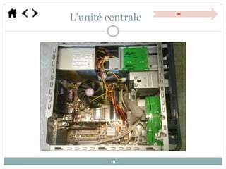 L’unité centrale
19
 