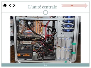 L’unité centrale
20
 