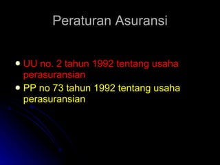Peraturan Asuransi UU no. 2 tahun 1992 tentang usaha perasuransian PP no 73 tahun 1992 tentang usaha perasuransian 