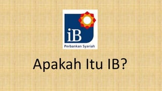 Apakah Itu IB?
 