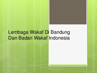 Lembaga Wakaf Di Bandung
Dan Badan Wakaf Indonesia
 