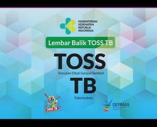 Direktorat Jenderal Pencegahan dan Pengendalian Penyakit Kementerian Kesehatan RI
Temukan Obati Sampai Sembuh
TB
Tuberkulosis
TOSS
Lembar Balik TOSS TB
 