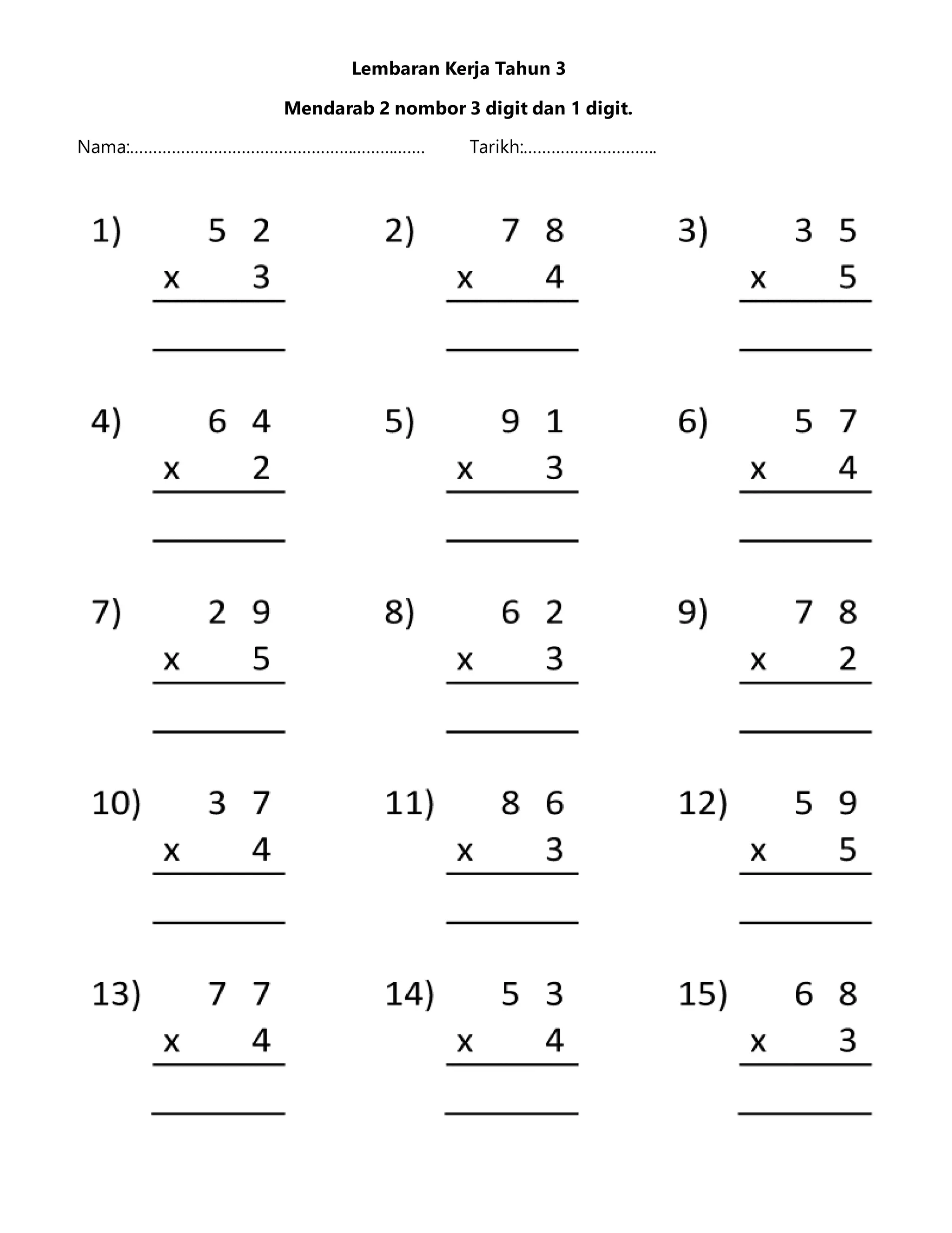 Lembaran Kerja Tahun 3
Mendarab 2 nombor 3 digit dan 1 digit.
Nama:………………………………………………………. Tarikh:………………………..