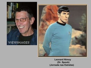 Leonard Nimoy (Dr. Spock) (Jornada nas Estrelas) 