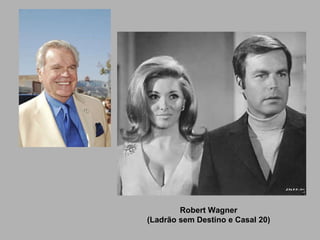 Robert Wagner (Ladrão sem Destino e Casal 20) 