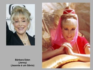 Bárbara Eden (Jenny) ( Jeannie  é um Gênio) 