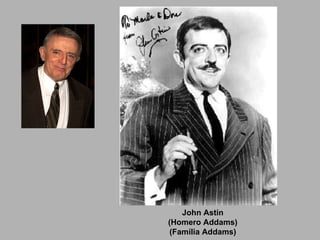 John Astin (Homero Addams) (Família Addams) 