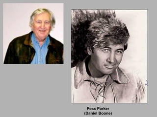 Fess Parker (Daniel Boone) 
