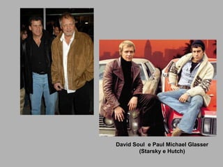 David Soul  e Paul Michael Glasser (Starsky e Hutch) 