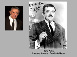 John Astin (Homero Addams - Família Addams) 