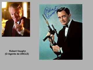 Robert Vaughn (O Agente da UNCLE) 