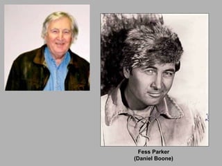 Fess Parker (Daniel Boone) 