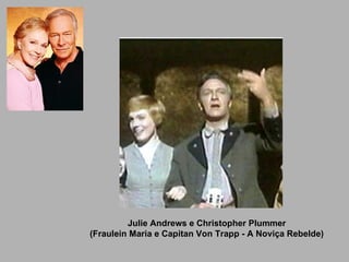 Julie Andrews e Christopher Plummer (Fraulein Maria e Capitan Von Trapp - A Noviça Rebelde) 
