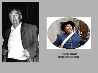 Henry Calvin (Sargento Garcia) 