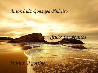 Sun Set Autor:Luiz Gonzaga Pinheiro   Título: Lembranças Música: Il postino 