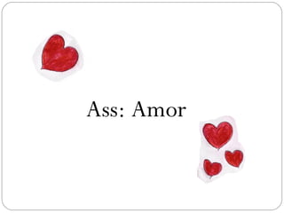 Ass: Amor
 