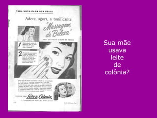 Sua mãe
 usava
  leite
   de
colônia?
 